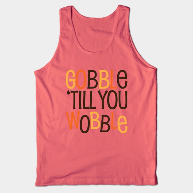 Gobble til you Wobble Tank Top by Gobble_Gobble0